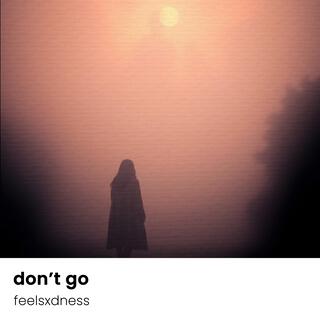 don’t go