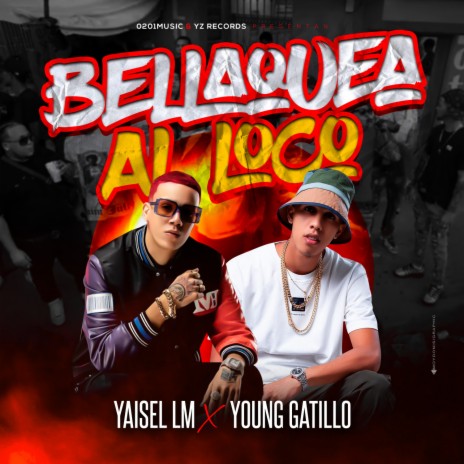 Bellaquea al Loco ft. Young Gatillo | Boomplay Music