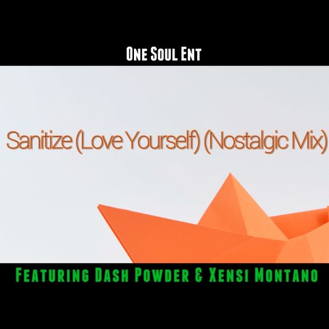 Sanitize (Love Yourself) (Nostalgic Mix) ft. Dash Powder & Xensi Montano | Boomplay Music