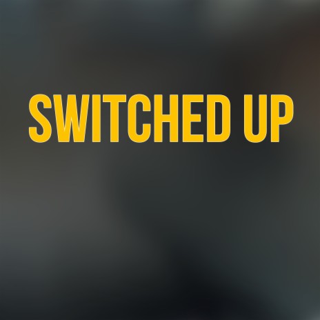 Switched Up | Boomplay Music