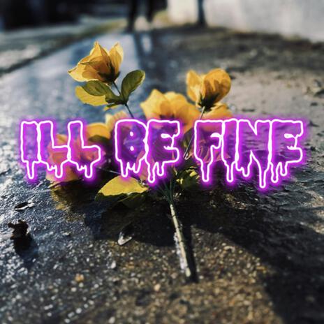 ILL BE FINE | Boomplay Music