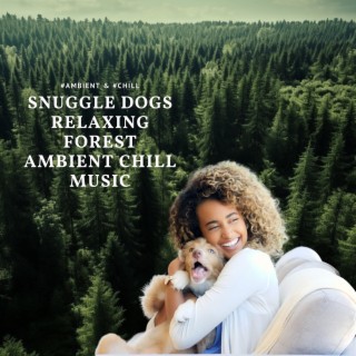 Snuggle Dogs: Relaxing Forest Ambient Chill Music