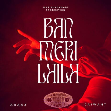 Ban Meri Laila ft. Araaz & Jaiwant | Boomplay Music