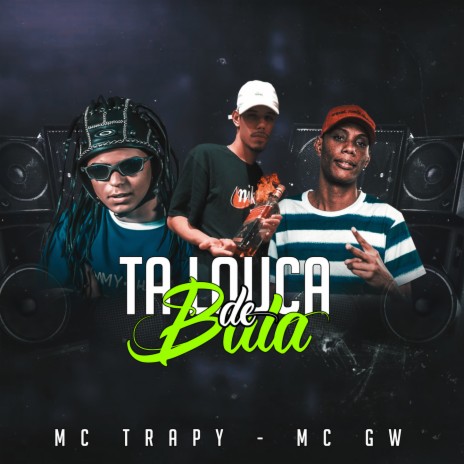 Ta louca de Bala ft. MC Trapy & MC GW | Boomplay Music