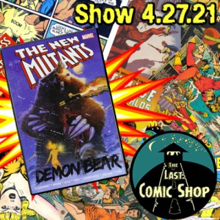 Show 4.27.21: The New Mutants, Demon Bear