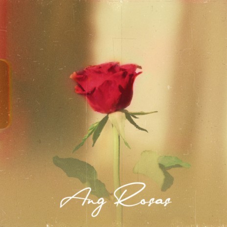 Ang Rosas | Boomplay Music