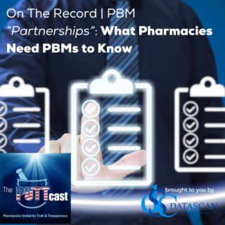 On the Record..PBM “Partnerships”: What Pharmacies Need PBMs to Know | The PUTTcast