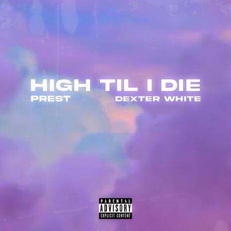 High Til I Die ft. Dexter White | Boomplay Music