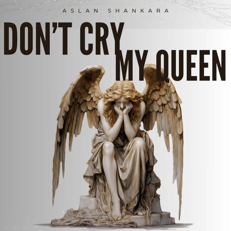 Don't Cry My Queen | Boomplay Music