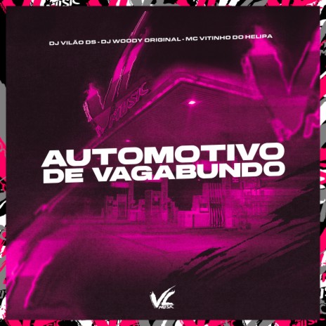 Automotivo de Vagabundo ft. DJ WOODY ORIGINAL & MC VITINHO DO HELIPA | Boomplay Music