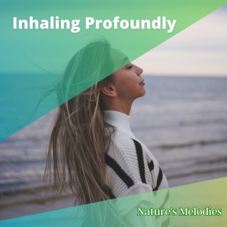 Inhaling Profoundly