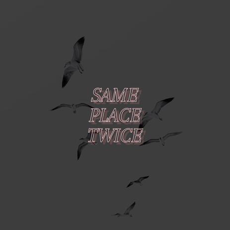 Same Place Twice | Boomplay Music