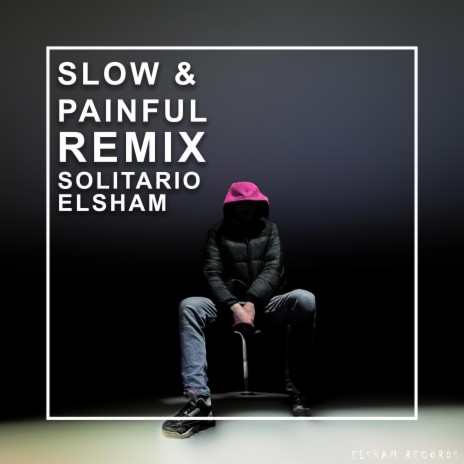 SLOW & PAINFUL (ELSHAM REMIX) ft. Solitario | Boomplay Music