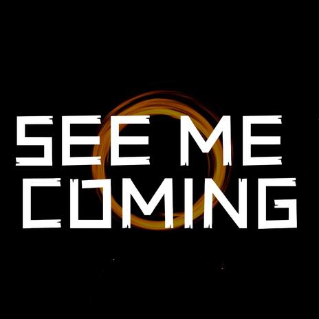 See Me Coming | Boomplay Music