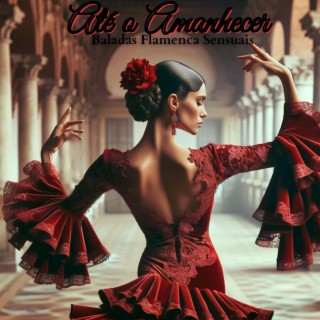 Até o Amanhecer: Baladas Sensuais Sofisticadas de Guitarra Flamenca