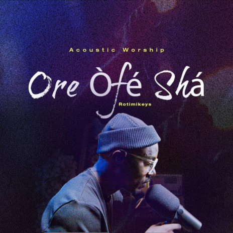 Ore Ofe Sha ((Acoustic Worship))