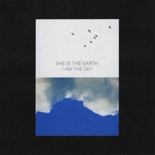 SHE IS THE EARTH, I AM THE SKY