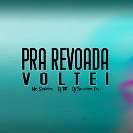 Pra Revoada Voltei ft. DJ TITÍ OFICIAL & Mc Sapinha | Boomplay Music