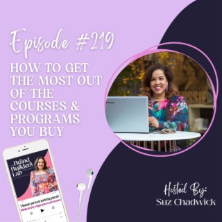 219. How to get the most out of the courses & programs you buy