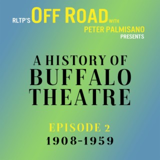 OFF ROAD: A History of Buffalo Theatre: Episode 2: 1908-1959