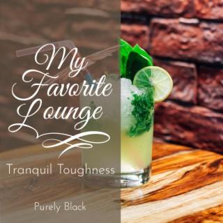 My Favorite Lounge - Tranquil Toughness