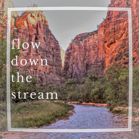 Flow Down the Stream | Boomplay Music