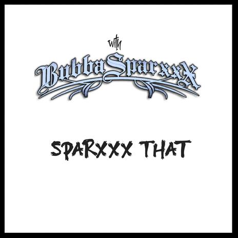 Sparxxx That ft. Bubba Sparxxx | Boomplay Music