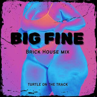 Big Fine (Brick House Mix)