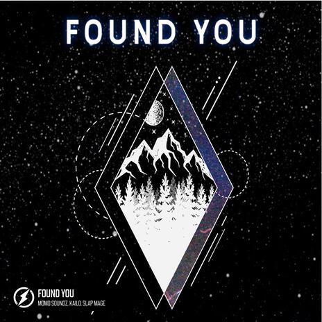 Found You ft. Kailo & Slap Mage | Boomplay Music