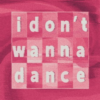 I Don't Wanna Dance