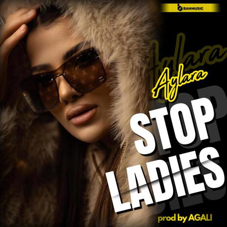 Stop Ladies | Boomplay Music