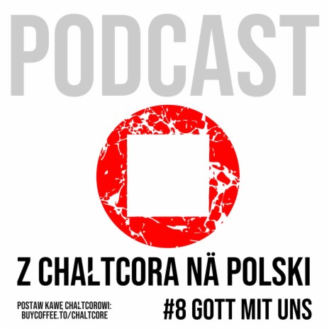 #8: Gott mit uns - Podcast Z CHAŁTCORA NA POLSKI