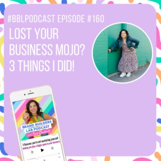 160. Lost your business mojo? 3 Things I did!