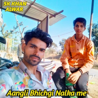 Aangli Bhichgi Nalka Me