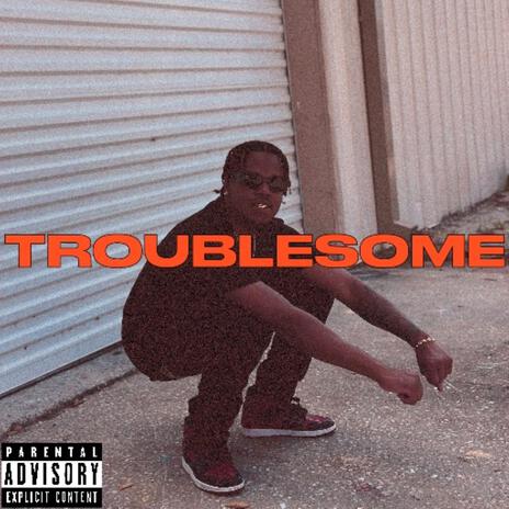 Troublesome | Boomplay Music