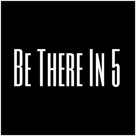 Be There In 5 | Boomplay Music