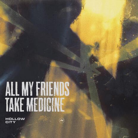 All My Friends Take Medicine | Boomplay Music