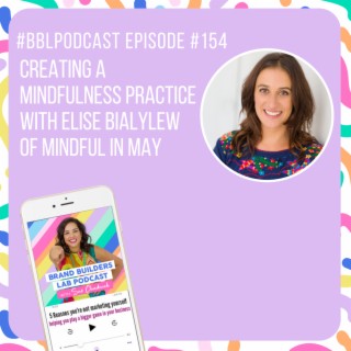 154. Creating a Mindfulness Practice with Elise Bialylew of Mindful in May