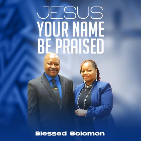 Jesus Your Name Be Praised | Boomplay Music