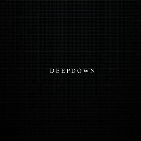 Deep Down | Boomplay Music