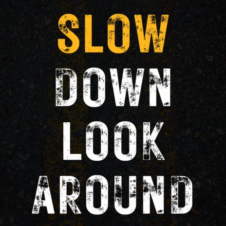 Slow Down Look Around