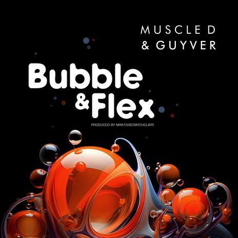 BUBBLE AND FLEX (Clean) ft. Guyver, Mak 10 & Scratcha DVA | Boomplay Music