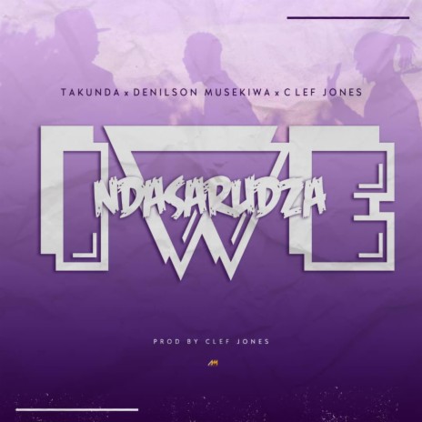 Ndasarudza Iwe ft. Denilson Musekiwa & Clef Jones | Boomplay Music