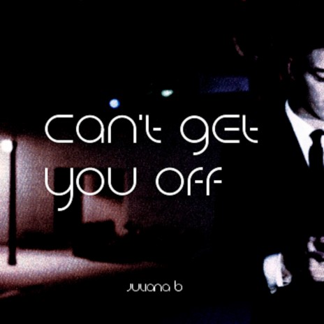 Can't Get You Off | Boomplay Music