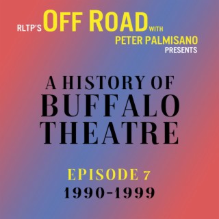 OFF ROAD: A History of Buffalo Theatre: Episode 7: 1990-1999
