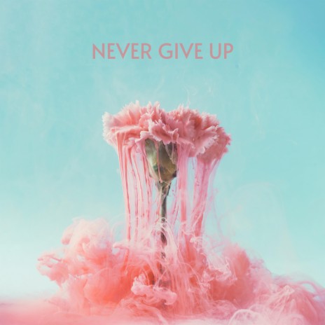 Never Give Up ft. LÒNIS | Boomplay Music