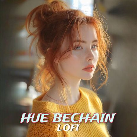 Hue Bechain (Lofi) | Boomplay Music