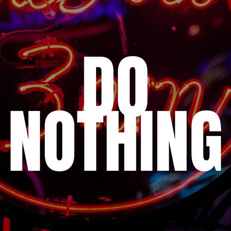 Do Nothing | Boomplay Music