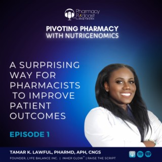 A Surprising Way for Pharmacists to Improve Patient Outcomes | Pivoting Pharmacy with Nutrigenomics