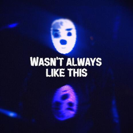 Wasn't Always Like This | Boomplay Music